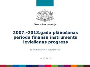 2007 2013 gada plnoanas perioda finanu instrumentu ievieanas