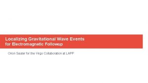 Localizing Gravitational Wave Events for Electromagnetic Followup Orion