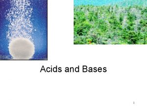 Acids and Bases 1 Acids Have a sour