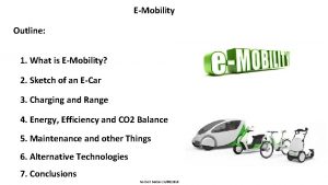 EMobility Outline 1 What is EMobility 2 Sketch