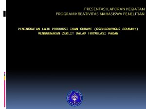 PRESENTASI LAPORAN KEGIATAN PROGRAM KREATIVITAS MAHASISWA PENELITIAN PENINGKATAN