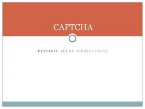 CAPTCHA PETIANO ANDR FONSECA COSTA Roteiro O que