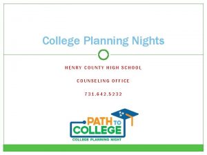 College Planning Nights HENRY COUNTY HIGH SCHOOL COUNSELING