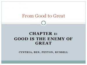 From Good to Great CHAPTER 1 GOOD IS