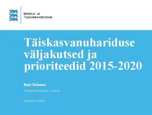 Tiskasvanuhariduse vljakutsed ja prioriteedid 2015 2020 Kairi Solmann