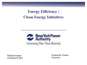 Energy Efficiency Clean Energy Initiatives Richard Kessel President