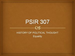 PSIR 307 HISTORY OF POLITICAL THOUGHT Equality Which