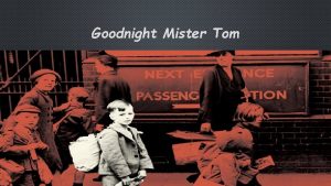 Goodnight Mister Tom LESSON 1 TUESDAY 3 RD