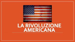 LA RIVOLUZIONE AMERICANA LAmerica del Nord nel Seicento