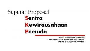 Seputar Proposal Sentra Kewirausahaan Pemuda BALAI PEMUDA DAN