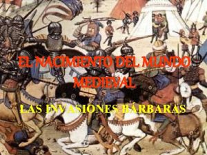 EL NACIMIENTO DEL MUNDO MEDIEVAL LAS INVASIONES BRBARAS