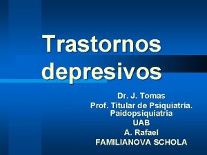 Trastornos depresivos Dr J Tomas Prof Titular de
