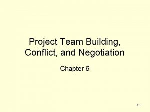 Project Team Building Conflict and Negotiation Chapter 6