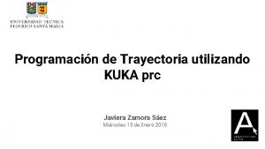 Programacin de Trayectoria utilizando KUKA prc Javiera Zamora