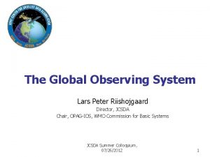 The Global Observing System Lars Peter Riishojgaard Director