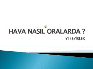 HAVA NASIL ORALARDA Y SEYRLER HAVA NASIL ORALARDA