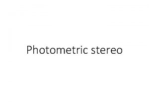 Photometric stereo Multiple Images Photometric Stereo N L