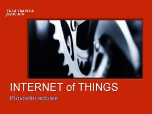 INTERNET of THINGS Provocri actuale Anii 2000 4