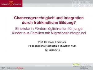 Chancengerechtigkeit und Integration durch frhkindliche Bildung Einblicke in