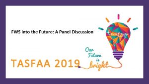 FWS into the Future A Panel Discussion TASFAA