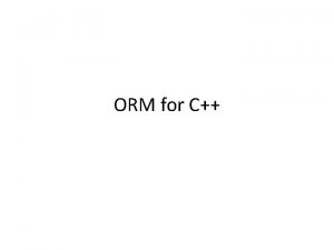 ORM for C ORM Objectrelational mapping ORM ORM