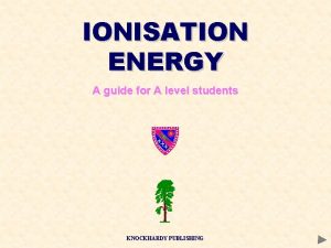 IONISATION ENERGY A guide for A level students