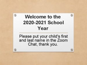 Welcome to the 2020 2021 School Year Please