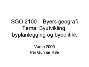 SGO 2100 Byers geografi Tema Byutvikling byplanlegging og