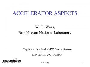 ACCELERATOR ASPECTS W T Weng Brookhaven National Laboratory