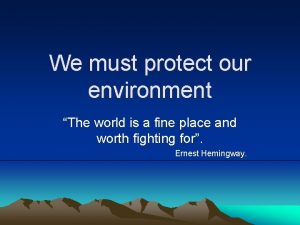 We must protect our environment The world is