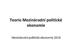 Teorie Mezinrodn politick ekonomie Mezinrodn politick ekonomie 2018