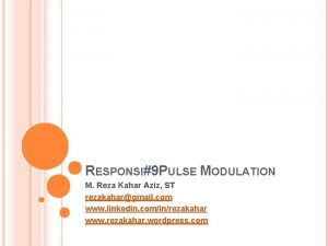 RESPONSI9 PULSE MODULATION M Reza Kahar Aziz ST