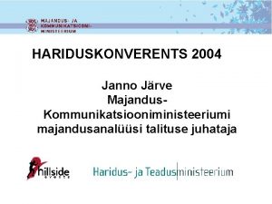 HARIDUSKONVERENTS 2004 Janno Jrve Majandus Kommunikatsiooniministeeriumi majandusanalsi talituse