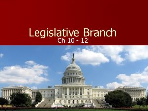 Legislative Branch Ch 10 12 Bicameral and Terms