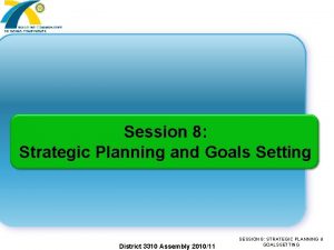 Session 8 Strategic Planning and Goals Setting District