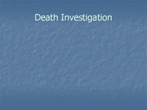 Death Investigation DEATH INVESTIGATION n n n M