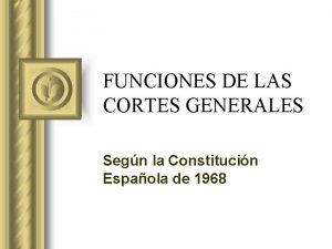 FUNCIONES DE LAS CORTES GENERALES Segn la Constitucin