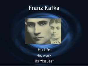 Franz Kafka His life His work His issues