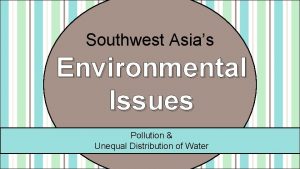 Southwest Asias Environmental Issues Pollution Unequal Distribution of