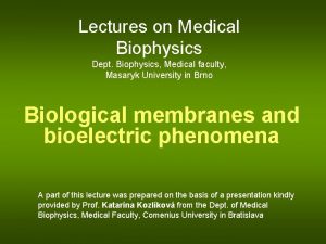 Lectures on Medical Biophysics Dept Biophysics Medical faculty