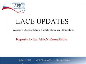 LACE UPDATES Licensure Accreditation Certification and Education Reports