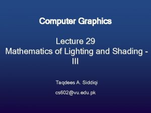 Computer Graphics Lecture 29 Mathematics of Lighting and