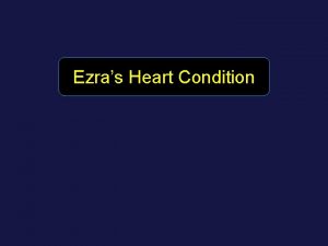 Ezras Heart Condition Some act first think afterward