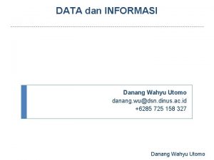 DATA dan INFORMASI Danang Wahyu Utomo danang wudsn