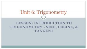 Unit 6 Trigonometry LESSON INTRODUCTION TO TRIGONOMETRY SINE