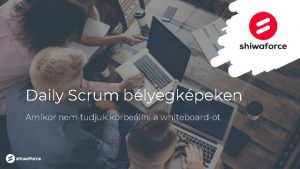 Daily Scrum blyegkpeken Amikor nem tudjuk krbellni a