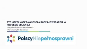 TYP NIEPENOSPRAWNOCI A RODZAJE WSPARCIA W PROCESIE EDUKACJI