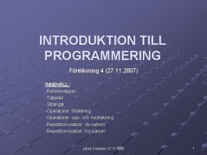 INTRODUKTION TILL PROGRAMMERING Frelsning 4 27 11 2007