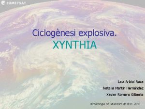 Ciclognesi explosiva XYNTHIA Laia Arbiol Roca Natalia Martn