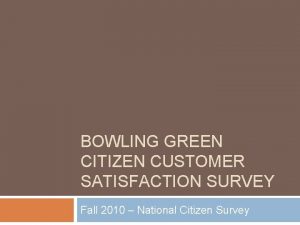 BOWLING GREEN CITIZEN CUSTOMER SATISFACTION SURVEY Fall 2010